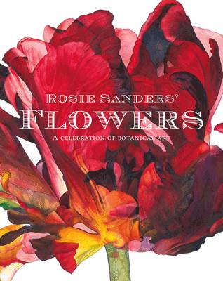 Rosie Sanders - Rosie Sanders´ Flowers: A celebration of botanical art - 9781849943970 - V9781849943970