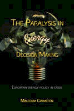Malcolm Grimston - The Paralysis in Energy Decision Making - 9781849951678 - V9781849951678