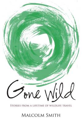 Malcolm Smith - Gone Wild: Stories from a Lifetime of Wildlife Travel - 9781849951777 - V9781849951777