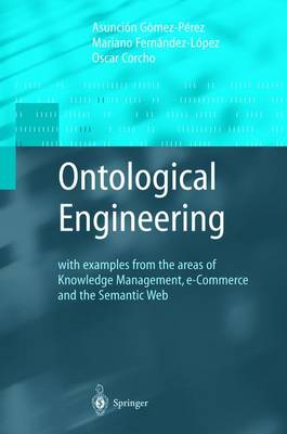 Mariano Fernandez-Lopez - Ontological Engineering: with examples from the areas of Knowledge Management, e-Commerce and the Semantic Web. First Edition (Advanced Information and Knowledge Processing) - 9781849968843 - V9781849968843