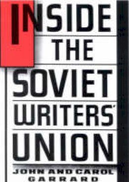 John Garrard - Inside the Soviet Writers' Union. - 9781850432609 - V9781850432609