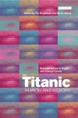 Tim Bergfelder - The Titanic in Myth and Memory: Representations in Visual and Literary Culture - 9781850434320 - V9781850434320