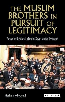Hesham Al-Awadi - In Pursuit of Legitimacy: The Muslim Brothers and Mubarak, 1982-2000 (Library of Modern Middle East Studies) - 9781850436324 - V9781850436324