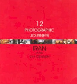 Anahita Ghabaian - Twelve Photographic Journeys: Iran in the Twenty-First Century - 9781850437192 - V9781850437192