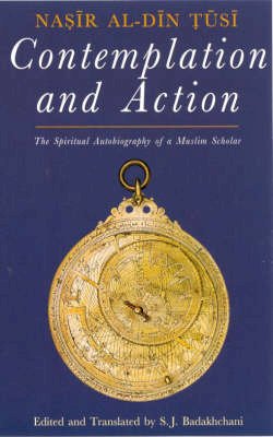 Nasir Al-Din Al-Tusi - Contemplation and Action: The Spiritual Autobiography of a Shi'i Philosopher - 9781850439080 - V9781850439080