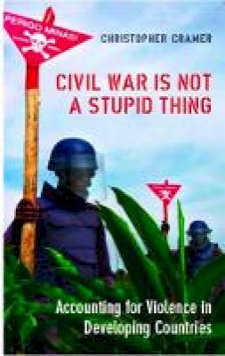 Christoper Cramer - Civil War Is Not a Stupid Thing: Accounting for Violence in Deve - 9781850658214 - V9781850658214