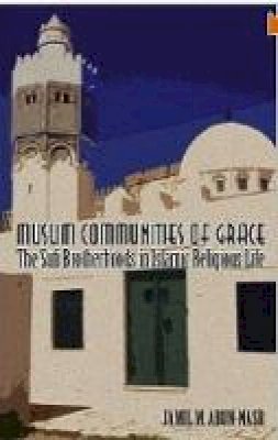 Jamil M. Abun-Nasr - Muslim Communities of Grace: The Sufi Brotherhoods in Islamic Religious Life - 9781850658771 - V9781850658771