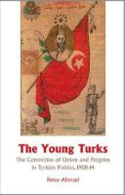 Feroz Ahmad - Young Turks: The Committee of Union and Progress in Turkish Politics 1908-14 - 9781850659105 - V9781850659105
