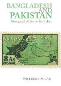William B. Milam - Bangladesh and Pakistan Flirting with Failure in Southe Asia by William B. Milam - 9781850659211 - V9781850659211