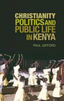 Paul Gifford - Christianity, Politics and Public Life in Kenya - 9781850659341 - V9781850659341
