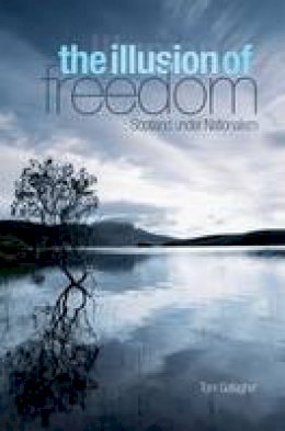 Tom Gallagher - Illusion of Freedom: Scotland Under Nationalism - 9781850659952 - V9781850659952