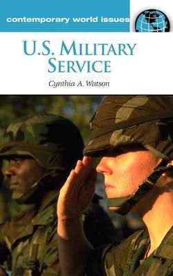 Cynthia A. Watson - U.S. Military Service: A Reference Handbook (Contemporary World Issues) - 9781851099788 - V9781851099788