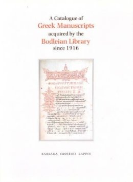 Barbara Crostini Lappin - A Catalogue of Greek Manuscripts Acquired by the Bodleian Library Since 1916 - 9781851240715 - V9781851240715