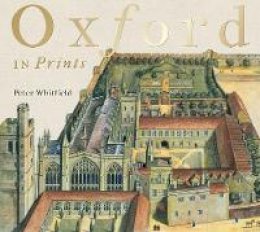 Peter Whitfield - Oxford in Prints: 1675-1900 - 9781851242467 - V9781851242467