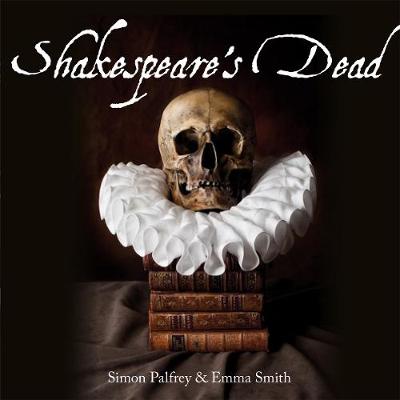 Emma Smith - Shakespeare's Dead: Stages of Death in Shakespeare's Playworlds - 9781851242474 - V9781851242474