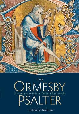 Frederica C. E. Law-Turner - The Ormesby Psalter: Patrons and Artists in Medieval East Anglia (Treasures from the Bodleian Library) - 9781851243105 - V9781851243105