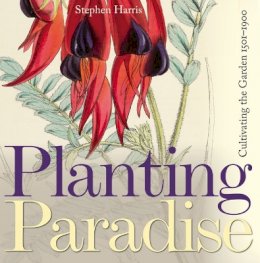 Stephen Harris - Planting Paradise: Cultivating the Garden, 1501-1900 - 9781851243433 - V9781851243433