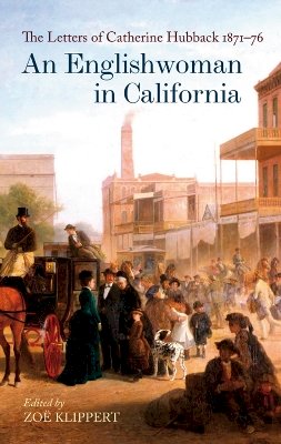 Zoë Klippert (Ed.) - An Englishwoman in California: The Letters of Catherine Hubback 1871-76 - 9781851243440 - V9781851243440