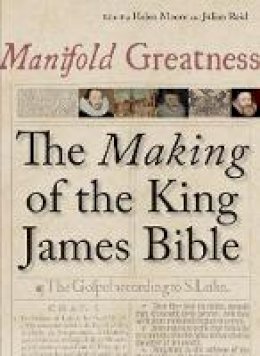 Helen Moore (Ed.) - Manifold Greatness: The Making of the King James Bible - 9781851243495 - V9781851243495