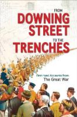 Mike Webb - From Downing Street to the Trenches: First-hand Accounts from the Great War, 1914-1916 - 9781851243938 - V9781851243938