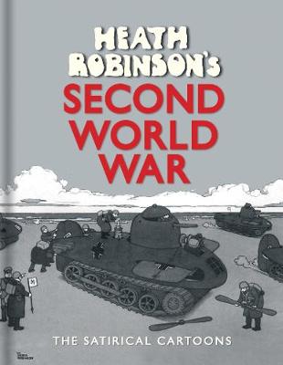 Robinson, W. Heath - Heath Robinson's Second World War: The Satirical Cartoons - 9781851244430 - V9781851244430