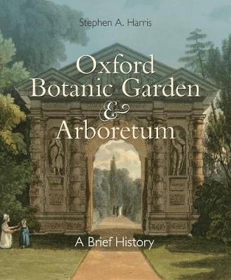 Stephen A. Harris - Oxford Botanic Garden & Arboretum: A Brief  History - 9781851244652 - V9781851244652