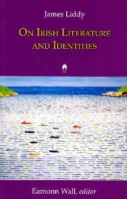 James Liddy - On Irish Literature and Identities - 9781851320516 - 9781851320516