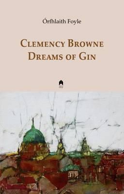 Órfhlaith Foyle - Clemency Browne Dreams of Gin - 9781851321094 - 9781851321094