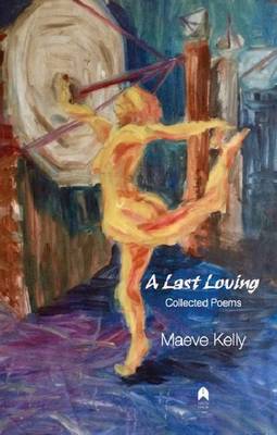 Maeve Kelly - A Last Loving Collected Poems - 9781851321483 - 9781851321483