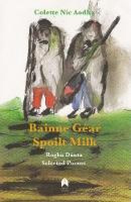 Colette Nic Aodha - Bainne Géar Rogha Dánta/Spoilt Milk Selected Poems - 9781851321537 - 9781851321537