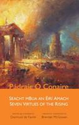 Padraic O Conaire - Padraic O'Conaire: Seacht mBua an Éirí Amach / Seven Virtues of the Rising - 9781851321612 - V9781851321612 Padraic O Conaire - Padraic O'Conaire: Seacht mBua an Éirí Amach / Seven Virtues of the Rising - 9781851321612 - V9781851321612