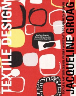 Geoff Rayner - Jacqueline Groag: Textile & Pattern Design: Wiener Werkst,tte to American Modern - 9781851495900 - V9781851495900