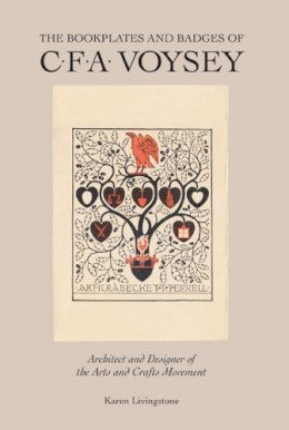 Karen Livingstone - The Bookplates and Badges of C.F.A Voysey. Architect and Designer of the Arts and Crafts Movements.  - 9781851496402 - V9781851496402