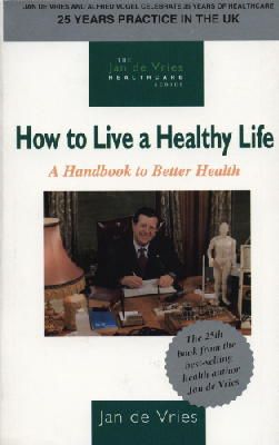 Jan De Vries - How to Live a Healthy Life: A Handbook to Better Health (Jan de Vries Healthcare) - 9781851587544 - KOC0009465