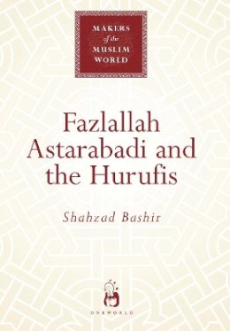 Shahzad Bashir - Fazlallah Astarabadi and the Hurufis - 9781851683857 - V9781851683857