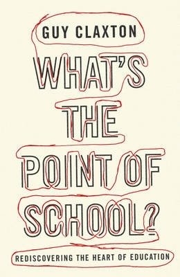 Guy Claxton - What's the Point of School?: Rediscovering the Heart of Education - 9781851686032 - V9781851686032