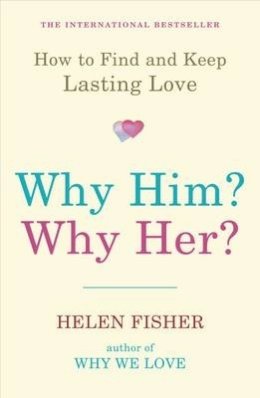 Helen Fisher - Why Him? Why Her?: How to Find and Keep Lasting Love - 9781851687923 - 9781851687923