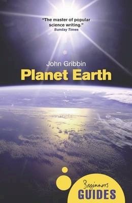 John R. Gribbin - Planet Earth: A Beginner's Guide (Beginners Guide (Oneworld)) - 9781851688289 - V9781851688289