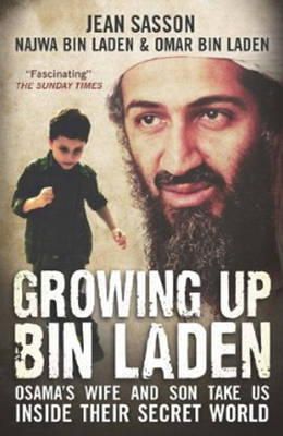 Jean Sasson - Growing Up Bin Laden: Osama's Wife and Son Take Us Inside Their Secret World. Jean Sasson as Told to Her by Najwa Bin Laden and Omar Bin Lad(Import) - 9781851689019 - V9781851689019