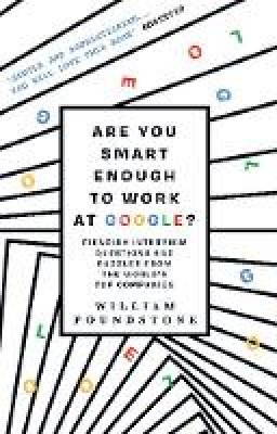 William Poundstone - Are You Smart Enough to Work at Google?: Fiendish Puzzles and Impossible Interview Questions from the World's Top Companies - 9781851689552 - V9781851689552