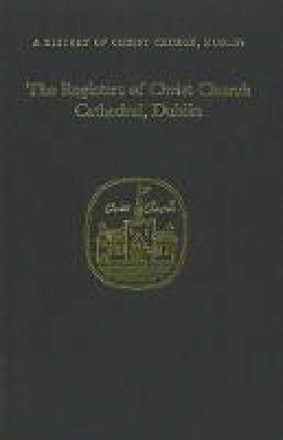 Raymond Refausse (Ed.) - The Registers of Christ Church Cathedral, Dublin - 9781851823444 - KMK0000581