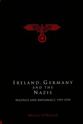 Mervyn O´driscoll - Ireland, Germany and The Nazis: Politics and Diplomacy, 1919-1939 - 9781851824809 - V9781851824809