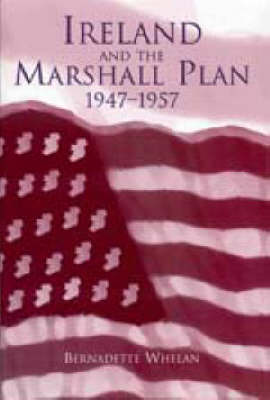 Bernadette Whelan - Ireland and the Marshall Plan, 1947-1957 - 9781851825172 - V9781851825172