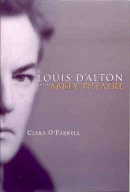 Ciara O´farrell - Louis D'Alton and the Abbey Theatre - 9781851828685 - KAC0004217