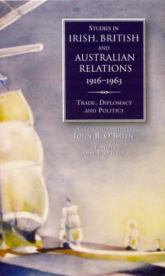 John B. O´brien - Studies in Irish, British and Australian Relations, 1916-1963: Trade, Diplomacy, and Politics - 9781851828814 - KCW0016663