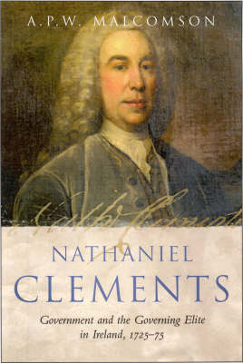 A. P. W. Malcolmson - Nathaniel Clements:  Government and the Governing Elite in Ireland, 1725-75 - 9781851829132 - 9781851829132