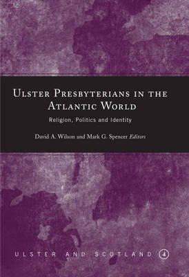 Wilson - Ulster Presbyterianism in the Atlantic World: Religion, Politics and Identity - 9781851829491 - 9781851829491