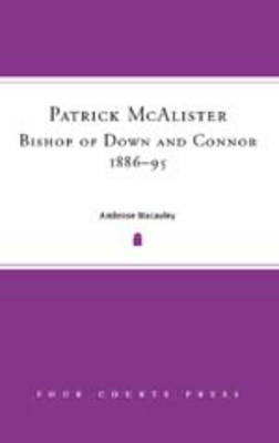 Ambrose Macaulay - Patrick McAlister Bishop of Down and Connor 1886-1895 - 9781851829972 - KTJ0001913
