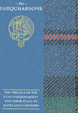 Ann Lindsay Mitchell - The Farquharsons: The Origins of the Clan Farquharson and Their Place in History (Scottish Clan Mini-book) - 9781852170424 - V9781852170424