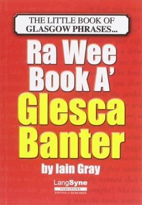 Iain Gray - The Wee Book a Glesca Banter: An A-Z of Glasgow Phrases - 9781852174477 - V9781852174477